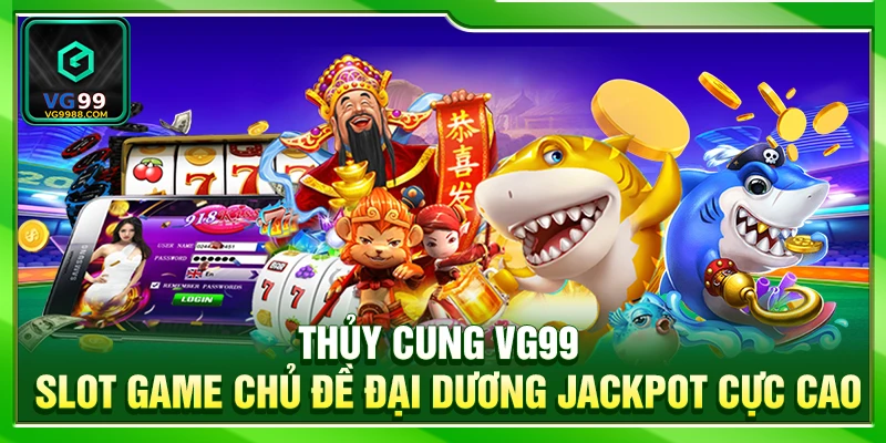 Thủy Cung VG99 – Slot Game Chủ Đề Đại Dương Jackpot Cực Cao