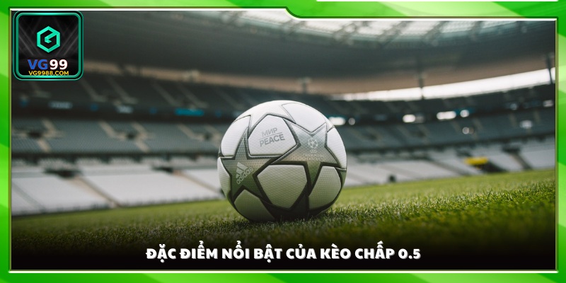 Phân tích đặc điểm của kèo chấp 0.5